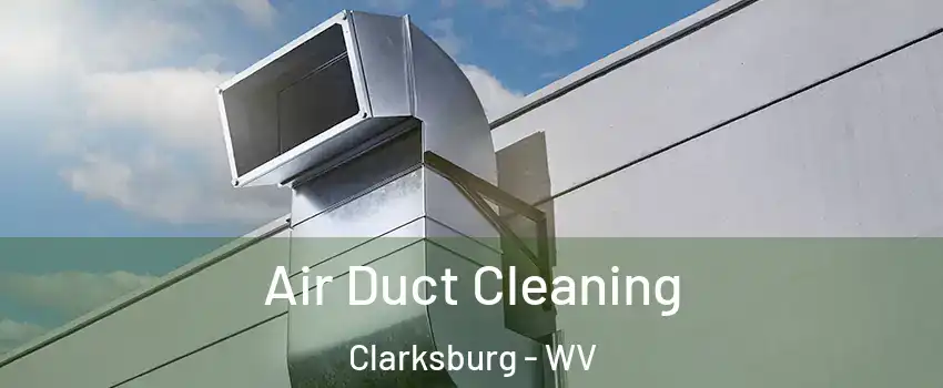  Air Duct Cleaning Clarksburg - WV