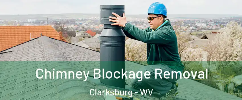 Chimney Blockage Removal Clarksburg - WV