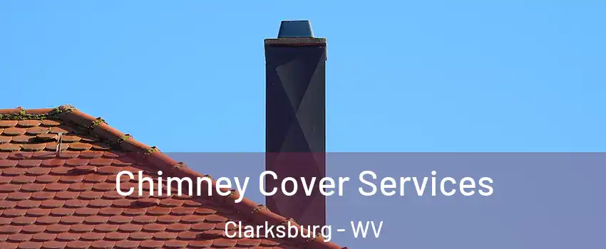  Chimney Cover Services Clarksburg - WV