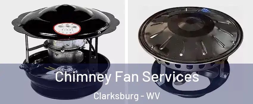 Chimney Fan Services Clarksburg - WV