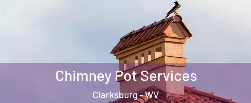  Chimney Pot Services Clarksburg - WV
