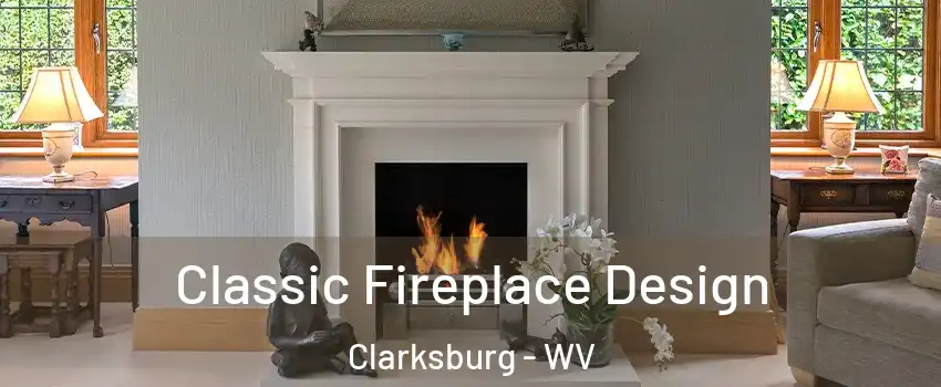  Classic Fireplace Design Clarksburg - WV
