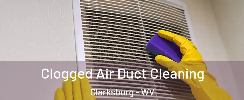  Clogged Air Duct Cleaning Clarksburg - WV