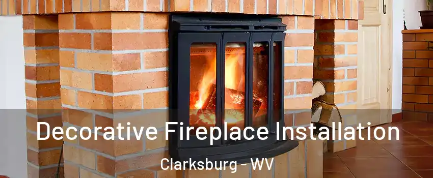 Decorative Fireplace Installation Clarksburg - WV