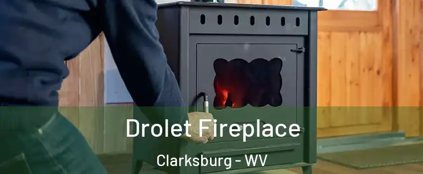  Drolet Fireplace Clarksburg - WV