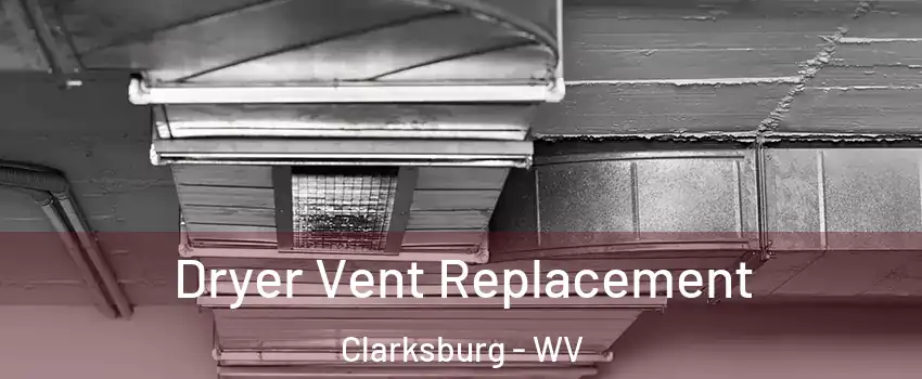 Dryer Vent Replacement Clarksburg - WV