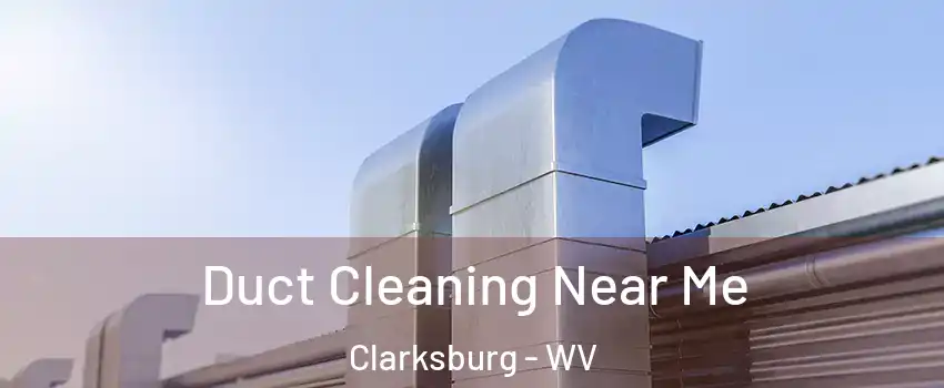  Duct Cleaning Near Me Clarksburg - WV