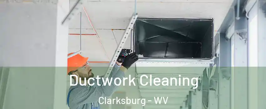 Ductwork Cleaning Clarksburg - WV