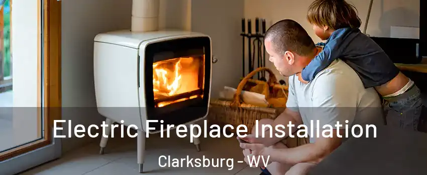  Electric Fireplace Installation Clarksburg - WV