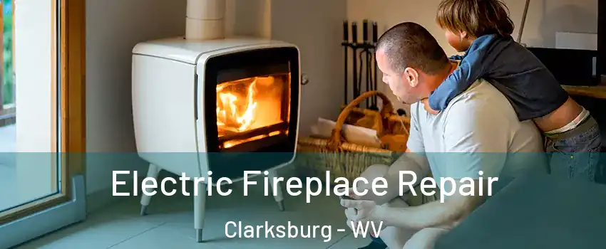  Electric Fireplace Repair Clarksburg - WV
