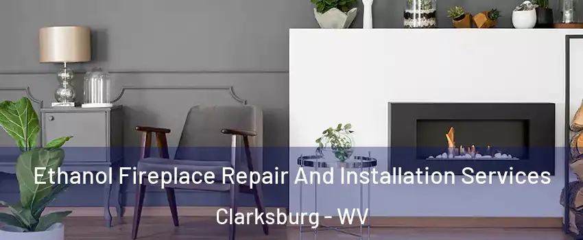  Ethanol Fireplace Repair And Installation Services Clarksburg - WV