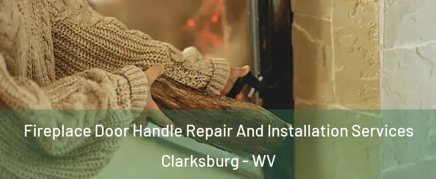  Fireplace Door Handle Repair And Installation Services Clarksburg - WV