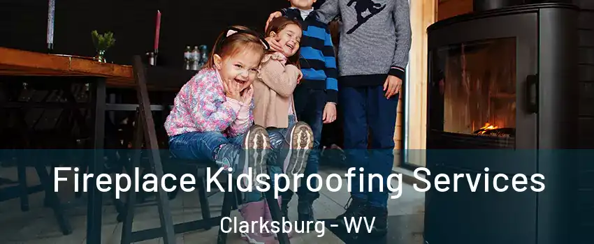 Fireplace Kidsproofing Services Clarksburg - WV