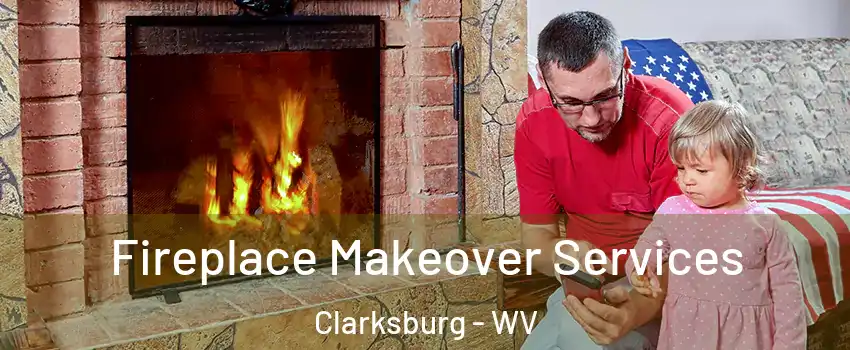  Fireplace Makeover Services Clarksburg - WV