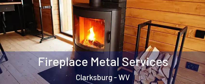  Fireplace Metal Services Clarksburg - WV