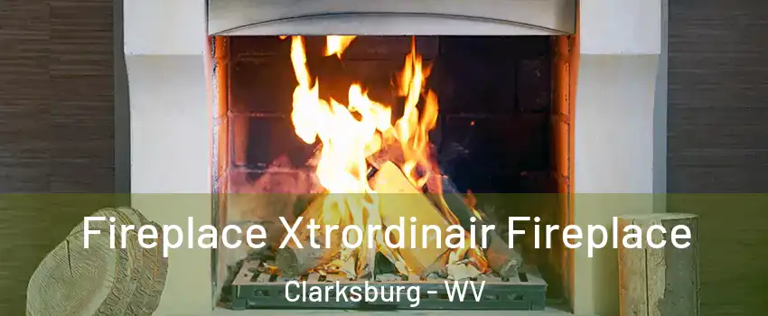  Fireplace Xtrordinair Fireplace Clarksburg - WV