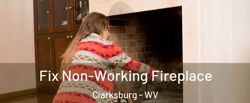  Fix Non-Working Fireplace Clarksburg - WV
