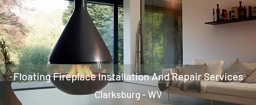  Floating Fireplace Installation And Repair Services Clarksburg - WV