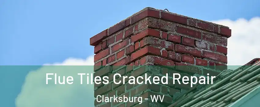 Flue Tiles Cracked Repair Clarksburg - WV