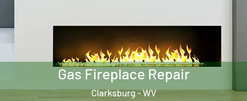  Gas Fireplace Repair Clarksburg - WV