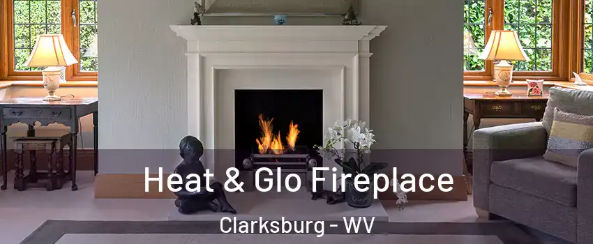  Heat & Glo Fireplace Clarksburg - WV