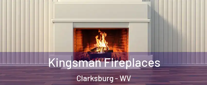  Kingsman Fireplaces Clarksburg - WV