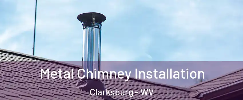  Metal Chimney Installation Clarksburg - WV
