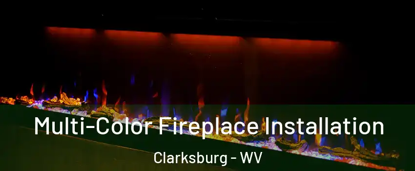  Multi-Color Fireplace Installation Clarksburg - WV