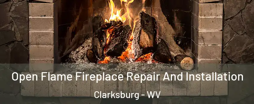  Open Flame Fireplace Repair And Installation Clarksburg - WV