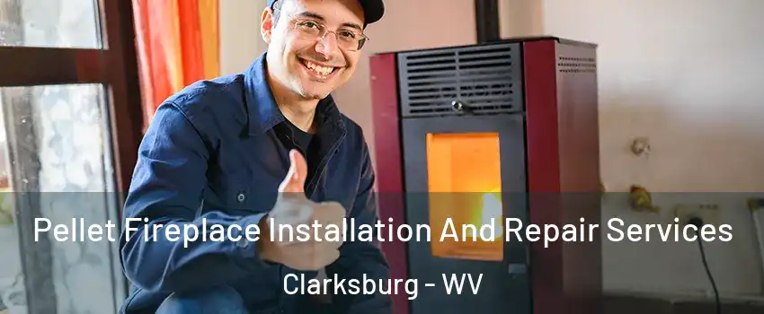  Pellet Fireplace Installation And Repair Services Clarksburg - WV