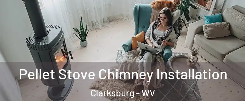  Pellet Stove Chimney Installation Clarksburg - WV