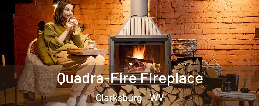  Quadra-Fire Fireplace Clarksburg - WV