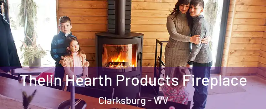  Thelin Hearth Products Fireplace Clarksburg - WV