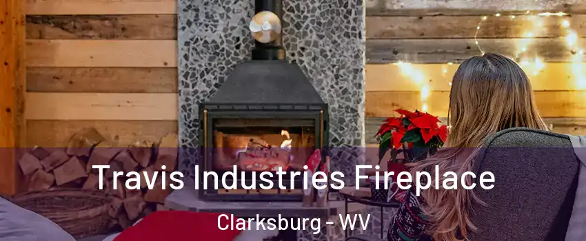  Travis Industries Fireplace Clarksburg - WV