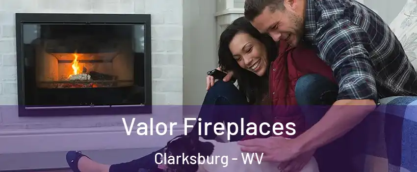  Valor Fireplaces Clarksburg - WV