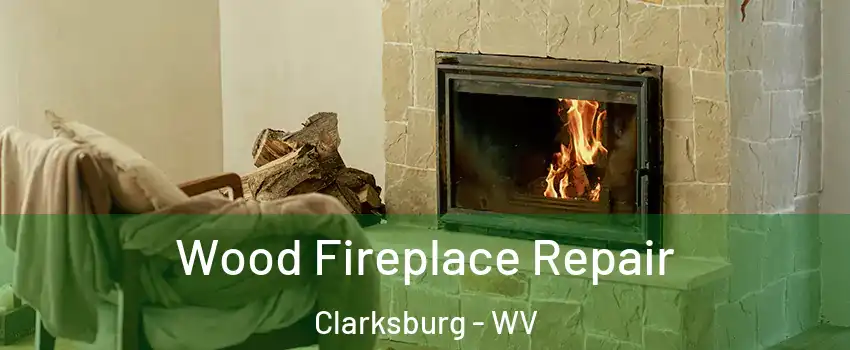  Wood Fireplace Repair Clarksburg - WV