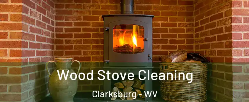  Wood Stove Cleaning Clarksburg - WV